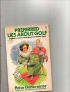 Preferred Lies About Golf: The Real Low-Down on the Royal and Ancient Game Books