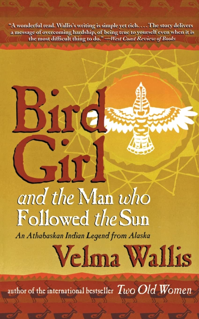 Bird Girl and the Man Who Followed the Sun: An Athabaskan Legend from Alaska Contemporary literature