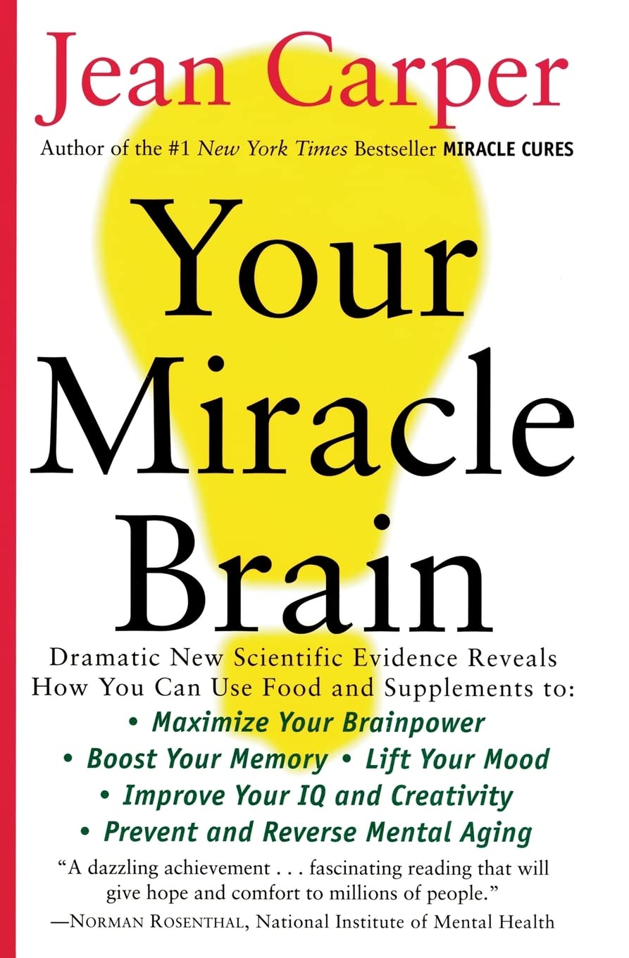 Your Miracle Brain: Maximize Your Brainpower *Boost Your Memory *Lift Your Mood *Improve Your IQ and Creativity *Prevent and Reverse Mental Aging book