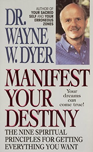Manifest Your Destiny: The Nine Spiritual Principles for Getting Everything You Want Business, Finance & Career