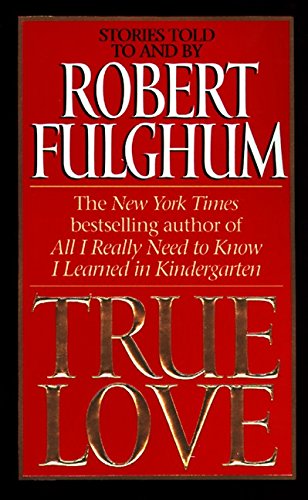 True Love: Stories Told To and By Robert Fulghum book