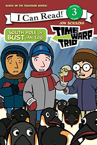 Time Warp Trio: South Pole or Bust (an Egg) (I Can Read Level 3, Band 3) Novels & Short Stories