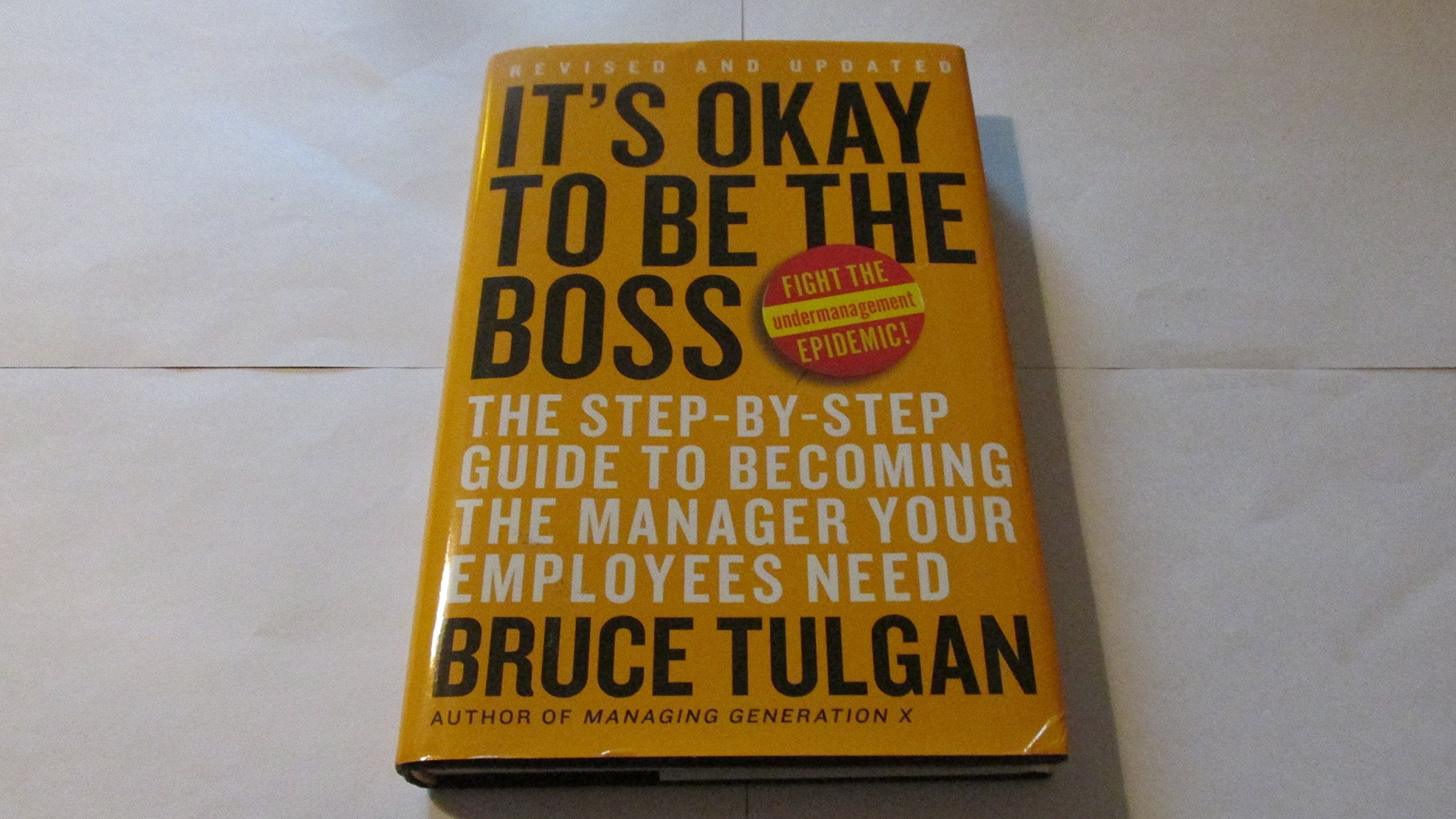 It's Okay to Be the Boss: The Step-by-Step Guide to Becoming the Manager Your Employees Need Business, Finance & Career