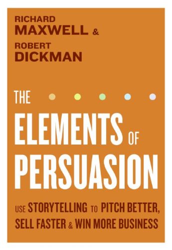 The Elements of Persuasion: Use Storytelling to Pitch Better, Sell Faster & Win More Business Business, Finance & Career