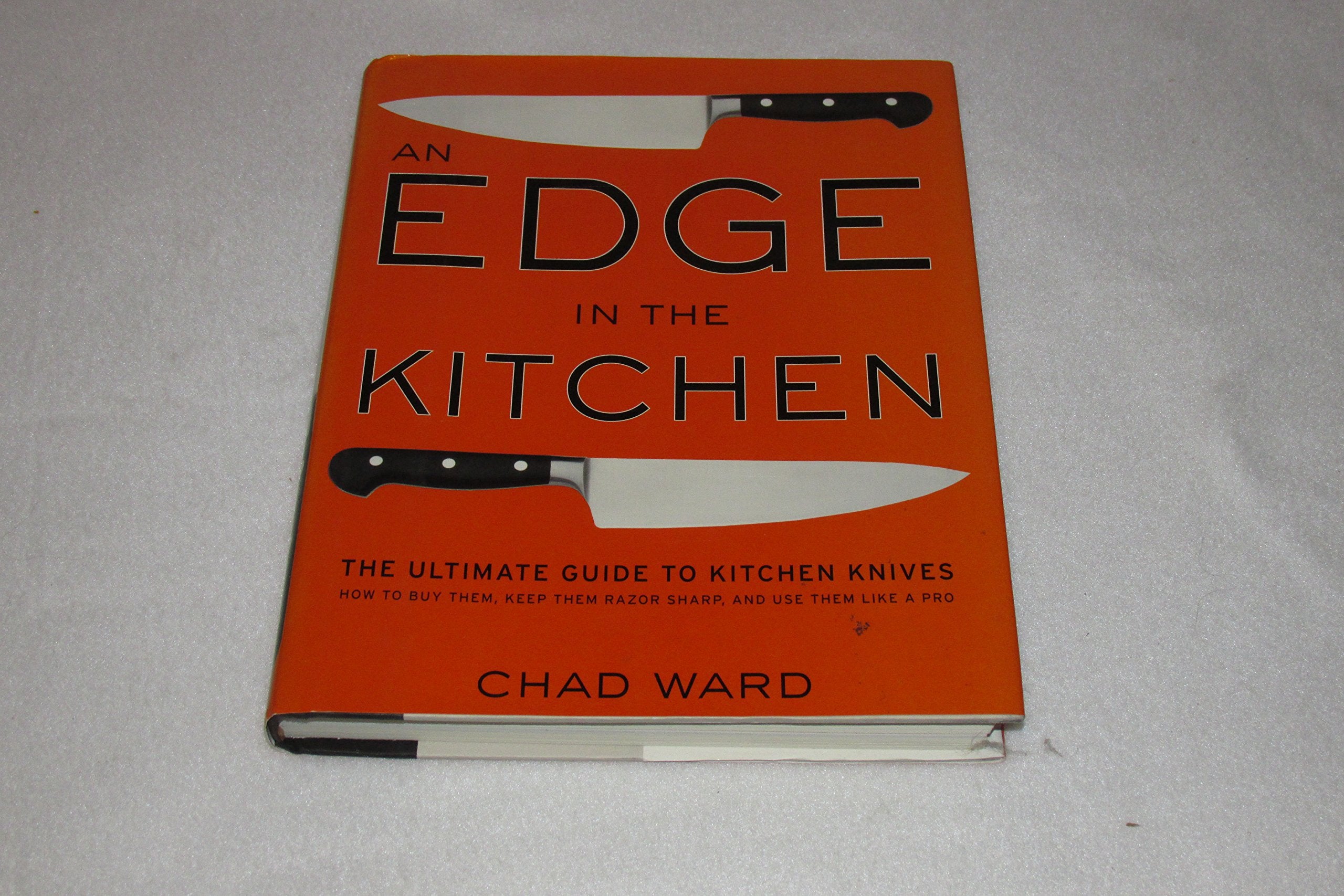 An Edge in the Kitchen: The Ultimate Guide to Kitchen Knives―How to Buy Them, Keep Them Razor Sharp, and Use Them Like a Pro book