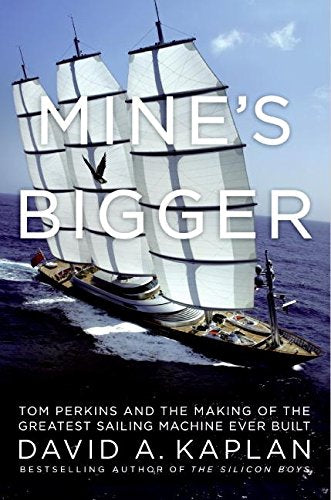 Mine's Bigger: Tom Perkins and the Making of the Greatest Sailing Machine Ever Built book