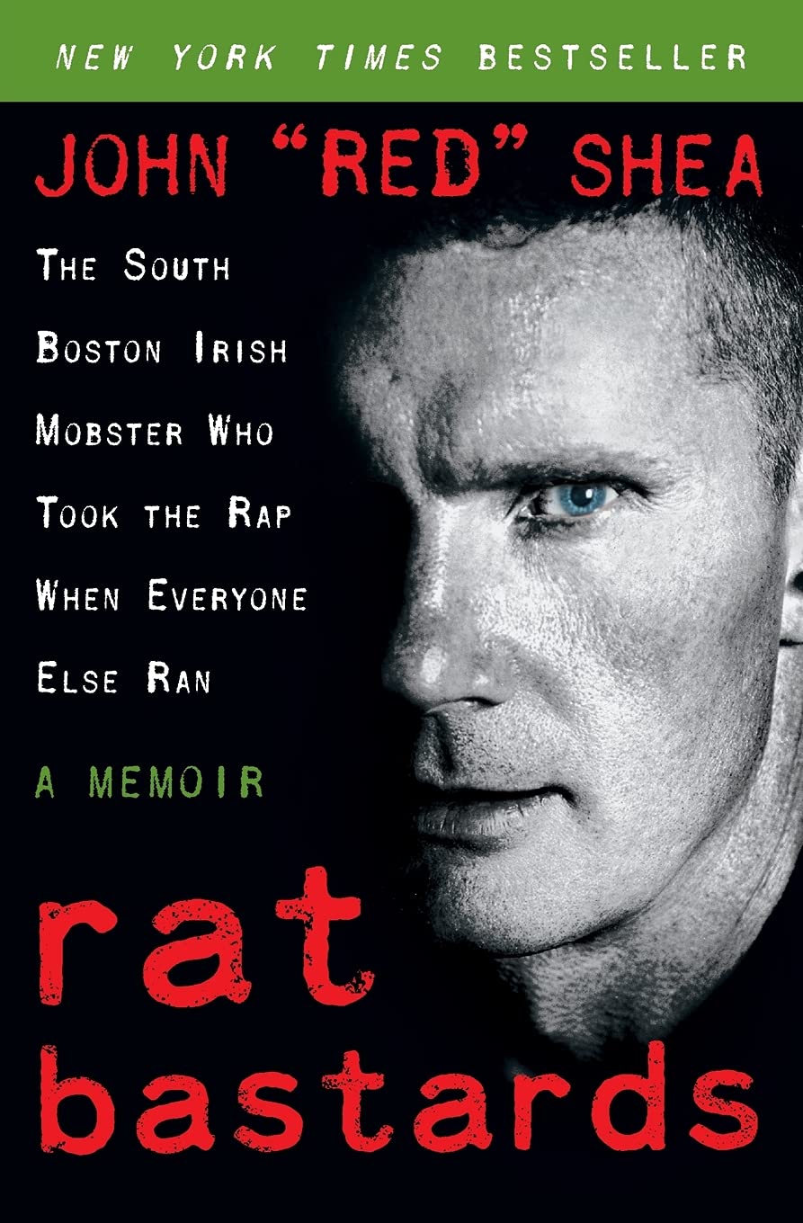 Rat Bastards: The South Boston Irish Mobster Who Took the Rap When Everyone Else Ran book