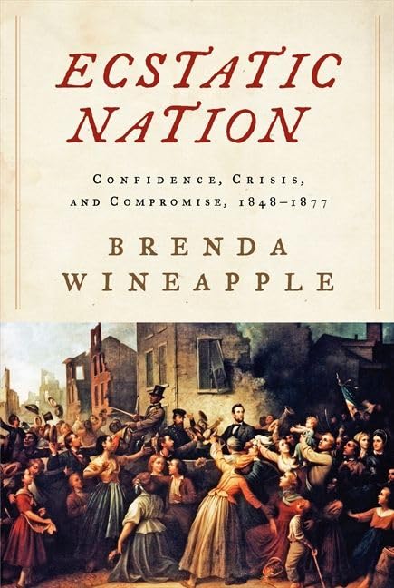 Ecstatic Nation: Confidence, Crisis, and Compromise, 1848-1877 (American History) Social Sciences