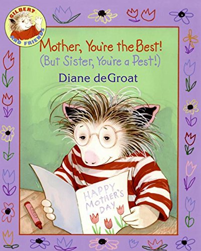Mother, You're the Best! (But Sister, You're a Pest!) (Gilbert and Friends) Non-fiction