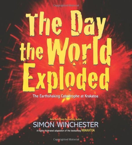 The Day the World Exploded: The Earthshaking Catastrophe at Krakatoa Non-fiction