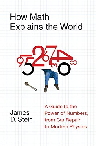 How Math Explains the World: A Guide to the Power of Numbers, from Car Repair to Modern Physics Computer Science