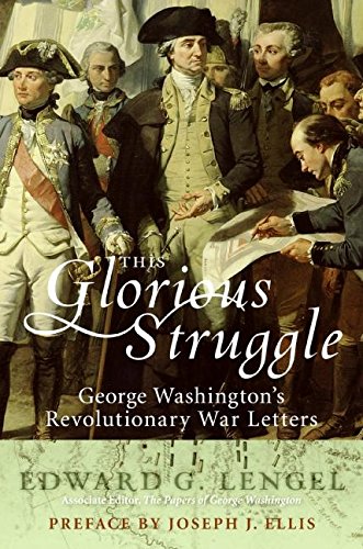 This Glorious Struggle: George Washington's Revolutionary War Letters Essays & Short Stories