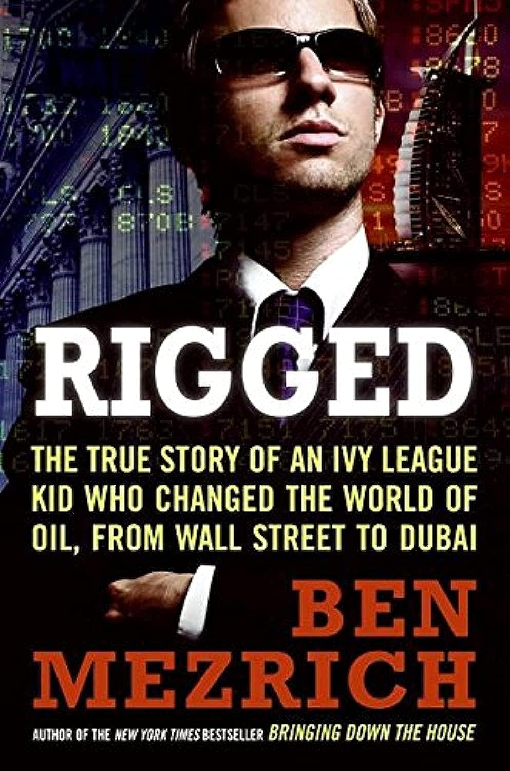 Rigged: The True Story of an Ivy League Kid Who Changed the World of Oil, from Wall Street to Dubai Books