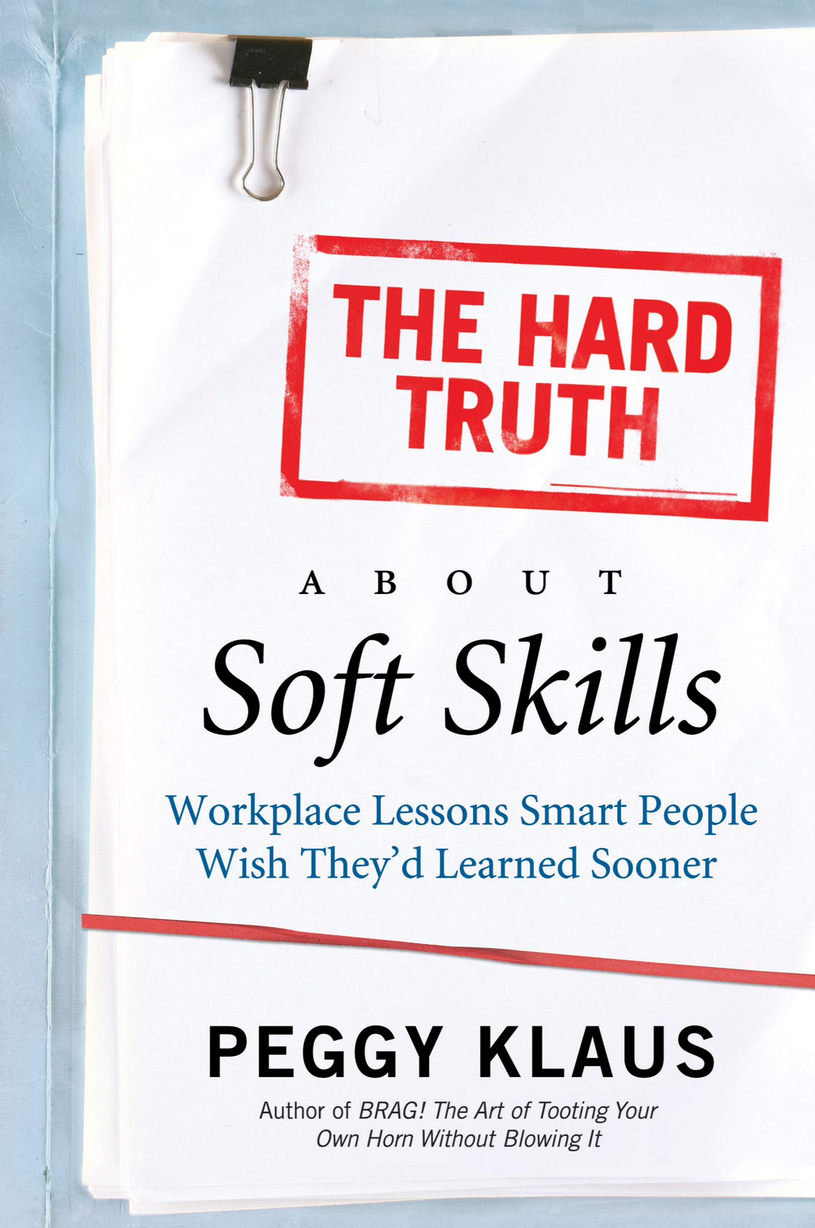 The Hard Truth About Soft Skills: Workplace Lessons Smart People Wish They'd Learned Sooner Philosophy