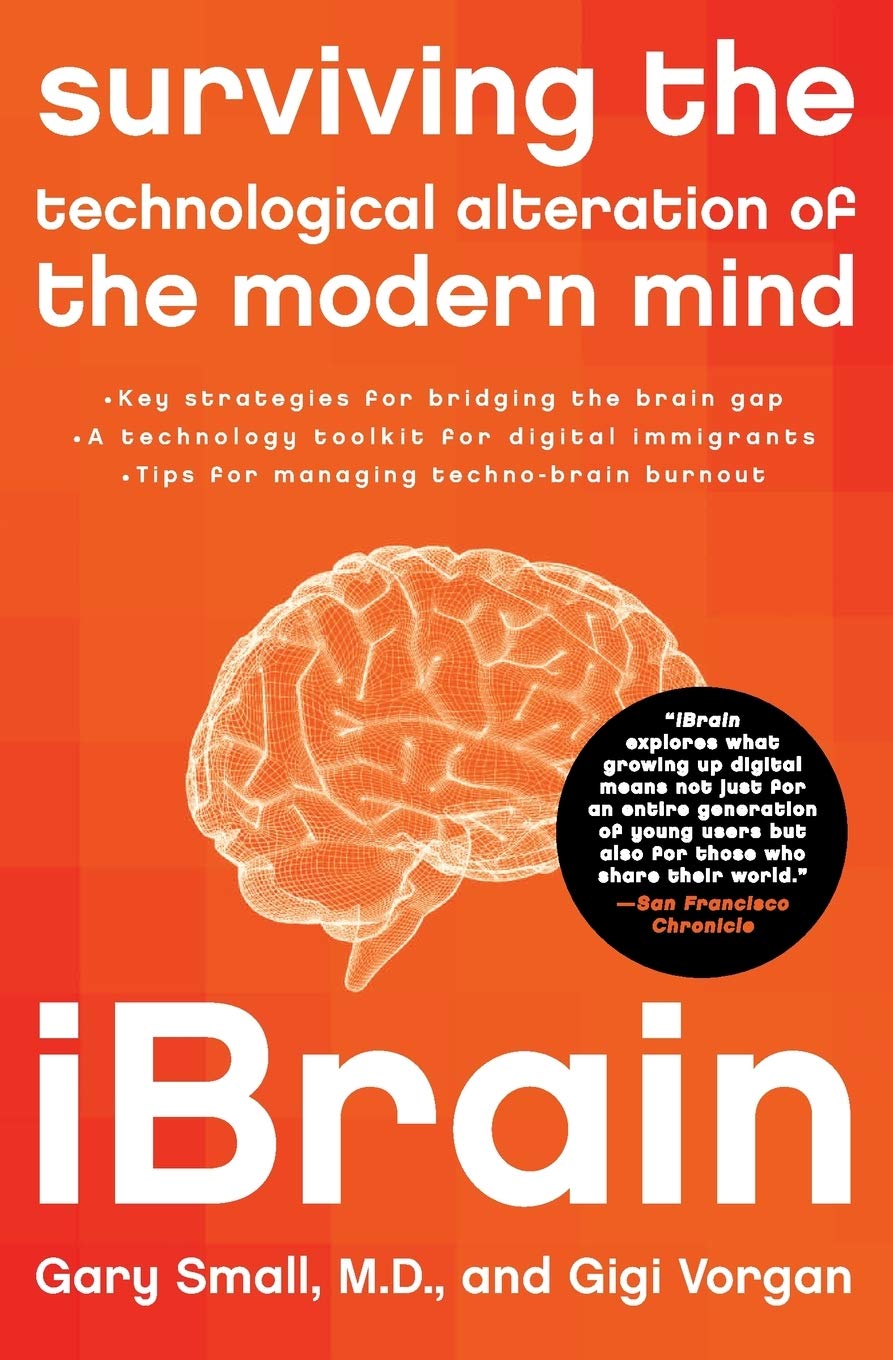 iBrain: Surviving the Technological Alteration of the Modern Mind – A Leading Neuroscientist's Essential Guide to the Internet's Impact Media & Communication