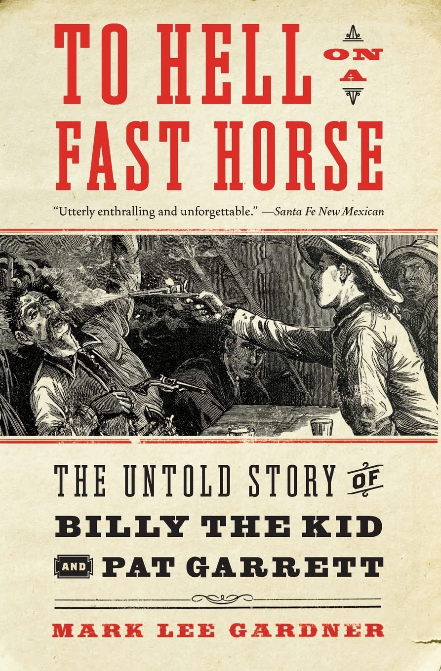 To Hell on a Fast Horse: The Untold Story of Billy the Kid and Pat Garrett Memories