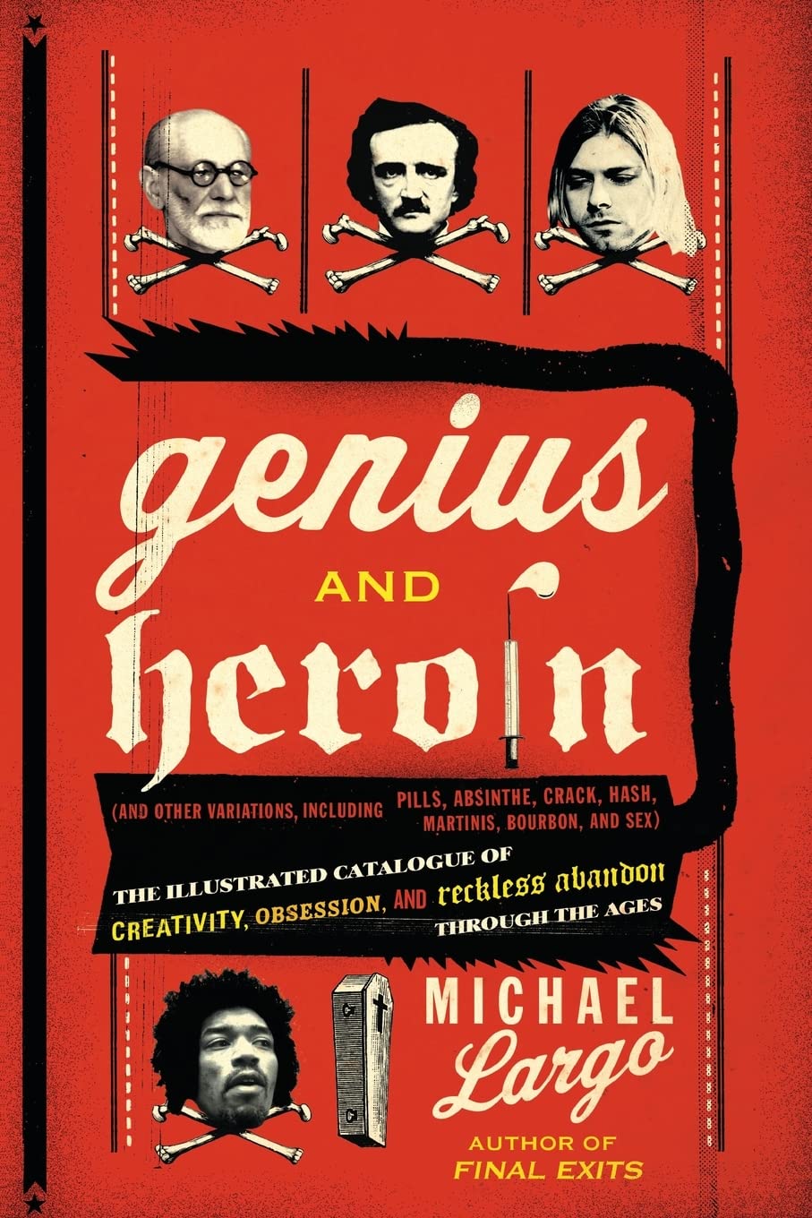 Genius and Heroin: The Illustrated Catalogue of Creativity, Obsession, and Reckless Abandon Through the Ages book