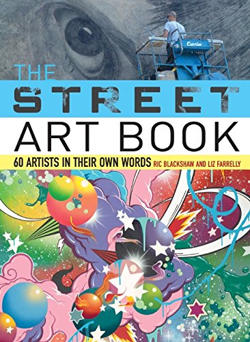 The Street Art Book: 60 Artists In Their Own Words Books