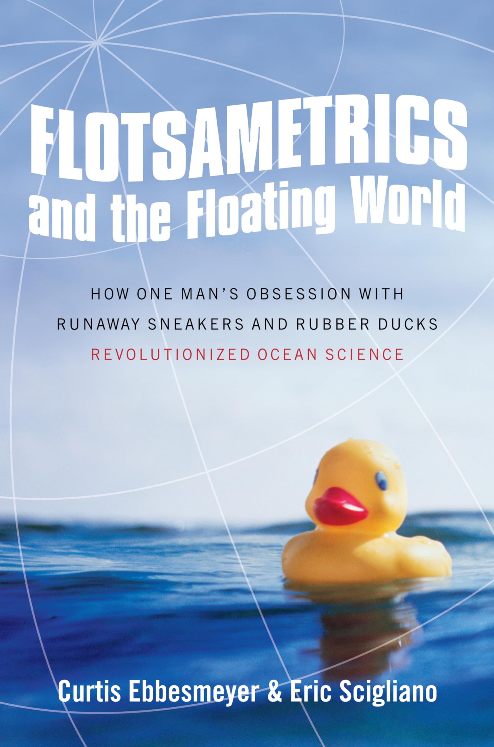 Flotsametrics and the Floating World: How One Man's Obsession with Runaway Sneakers and Rubber Ducks Revolutionized Ocean Science book