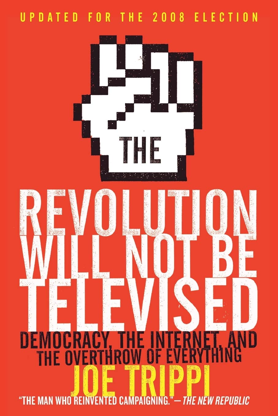 The Revolution Will Not Be Televised Revised Ed: Democracy, the Internet, and the Overthrow of Everything book