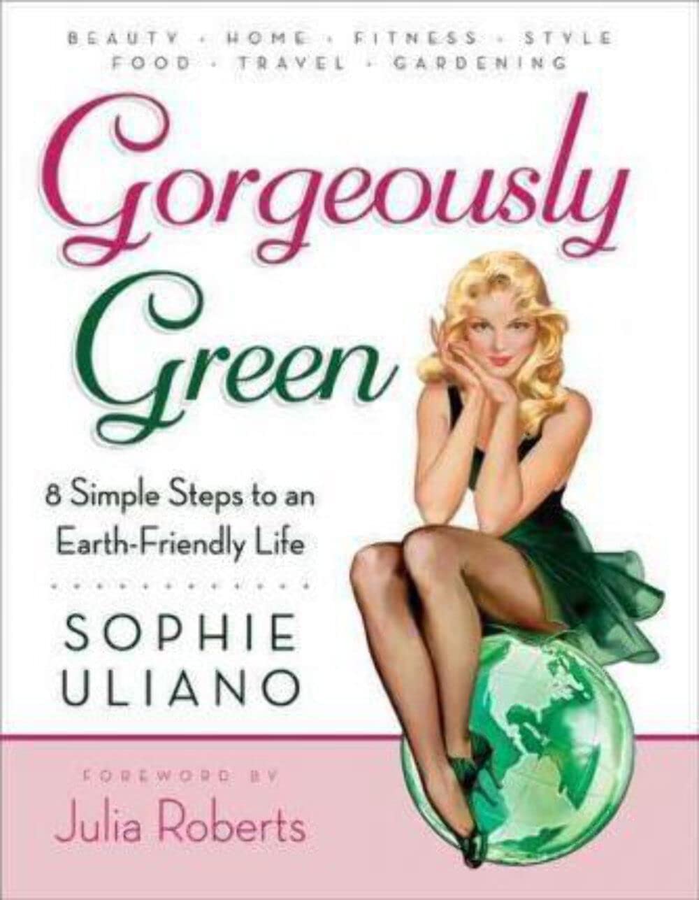 Gorgeously Green: 8 Simple Steps to an Earth-Friendly Life Hobbies & Crafts