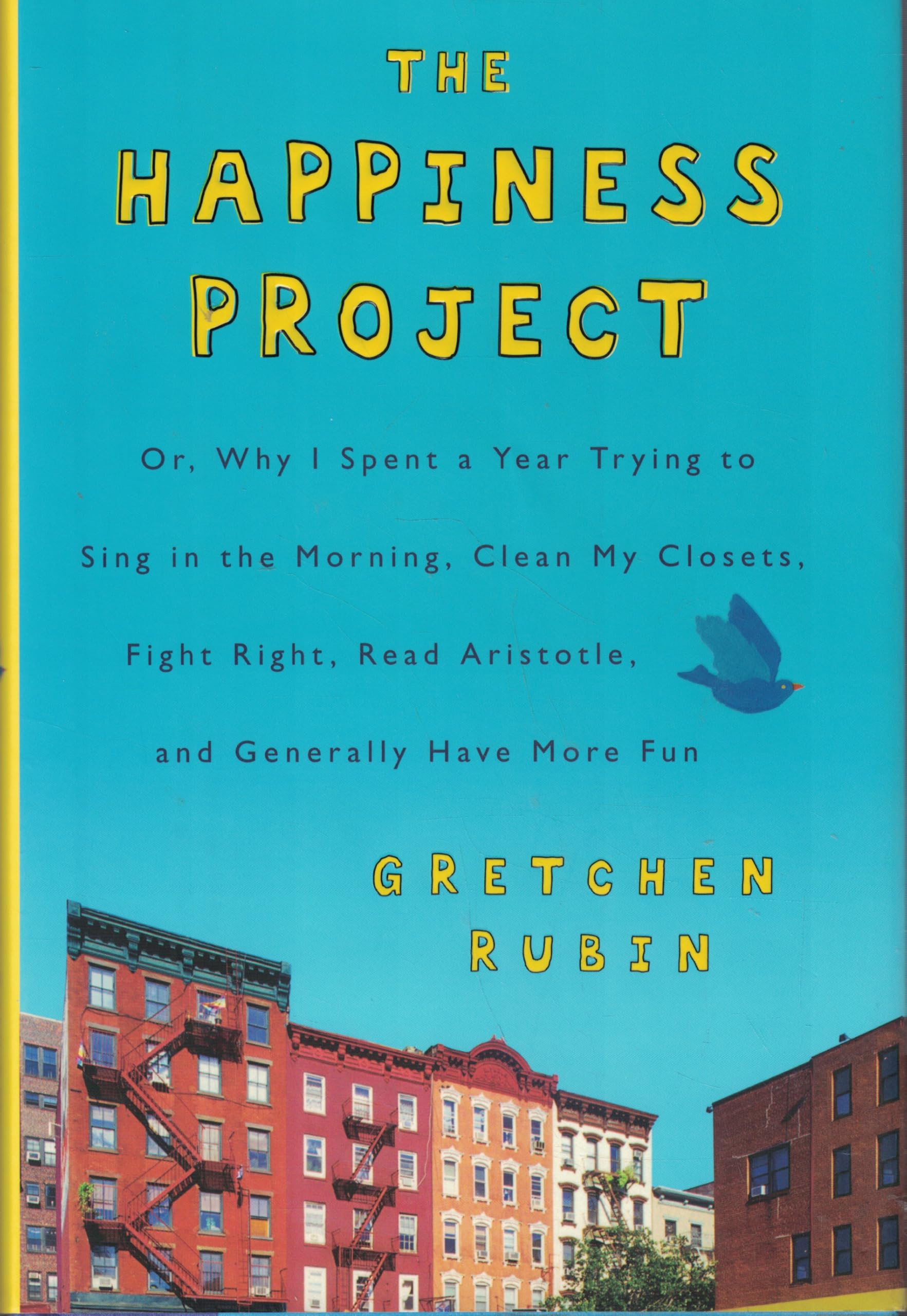 The Happiness Project: Or, Why I Spent a Year Trying to Sing in the Morning, Clean My Closets, Fight Right, Read Aristotle, and Generally Have More Fun Social Sciences