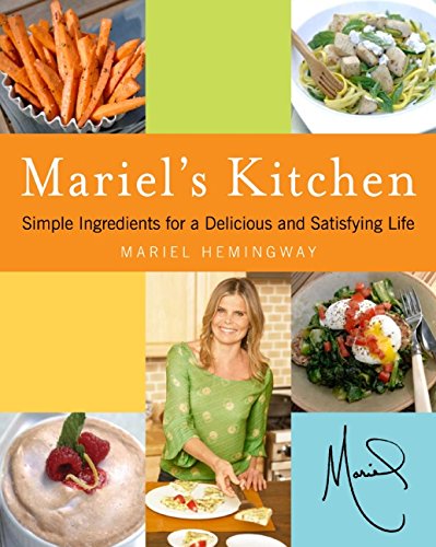 Mariel's Kitchen: Simple Ingredients for a Delicious and Satisfying Life Medicine