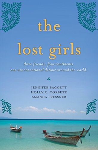 The Lost Girls: Three Friends. Four Continents. One Unconventional Detour Around the World. Politics & Society