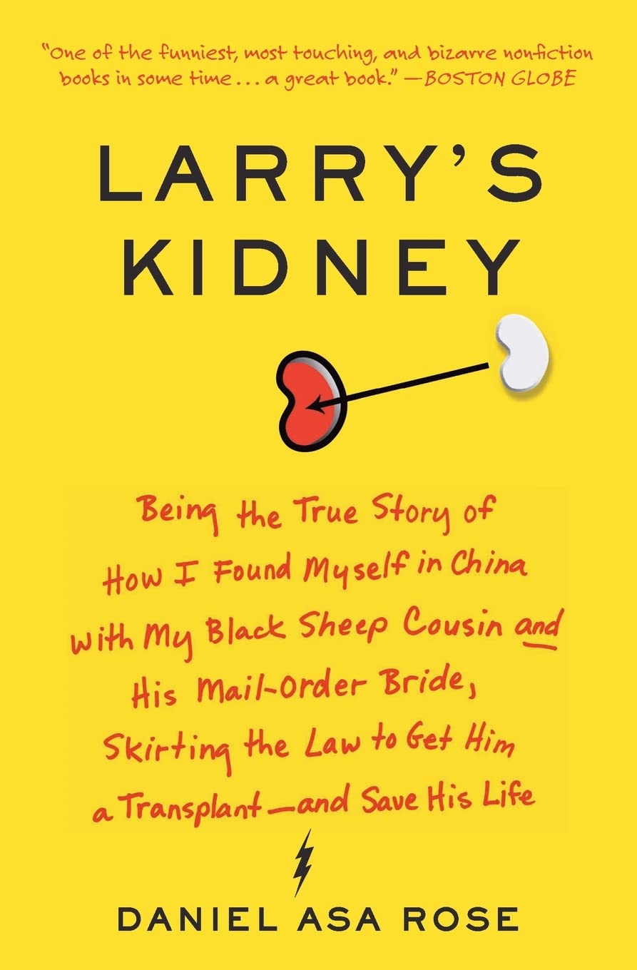 Larry's Kidney: Being the True Story of How I Found Myself in China with My Black Sheep Cousin and His Mail-Order Bride, Skirting the Law to Get Him a Transplant--and Save His Life Art & Literature Books