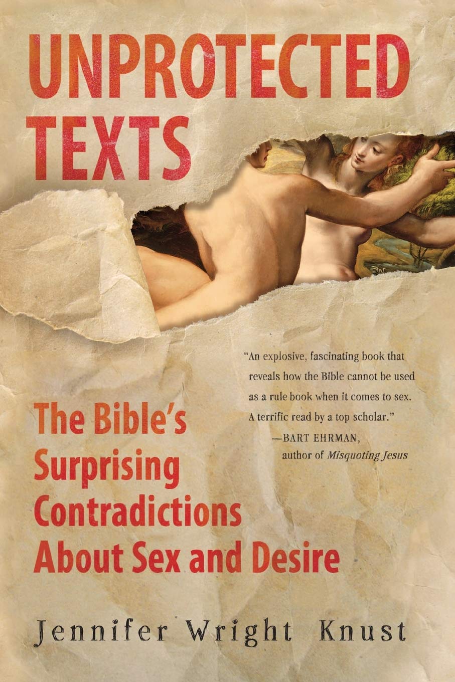 Unprotected Texts: The Bible's Surprising Contradictions About Sex and Desire Philosophy