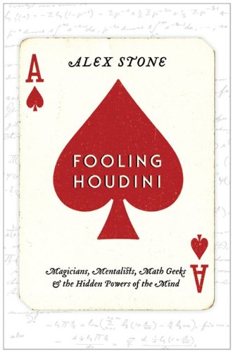 Fooling Houdini: Magicians, Mentalists, Math Geeks, and the Hidden Powers of the Mind Social Sciences