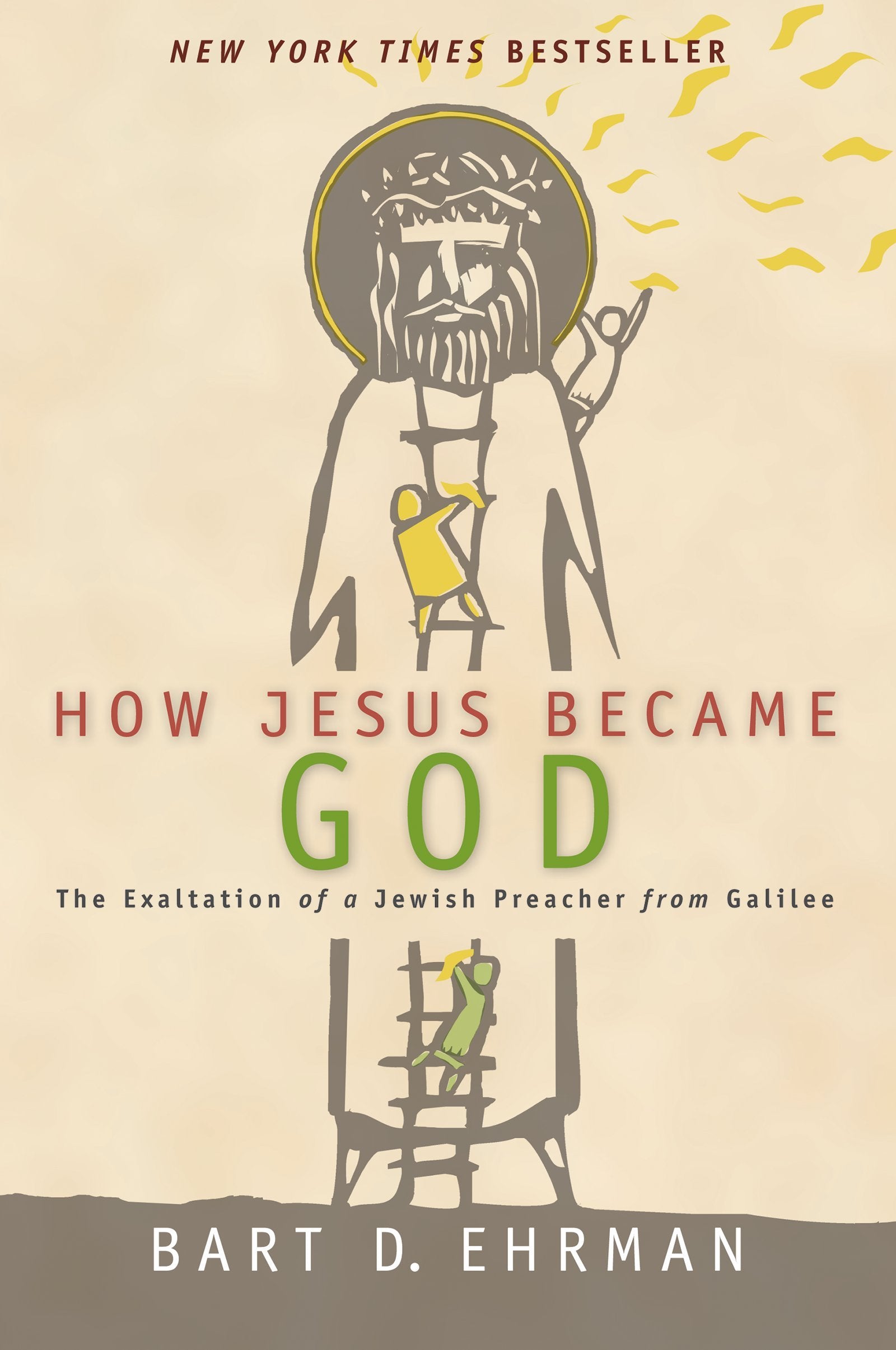 How Jesus Became God: The Exaltation of a Jewish Preacher from Galilee Philosophy