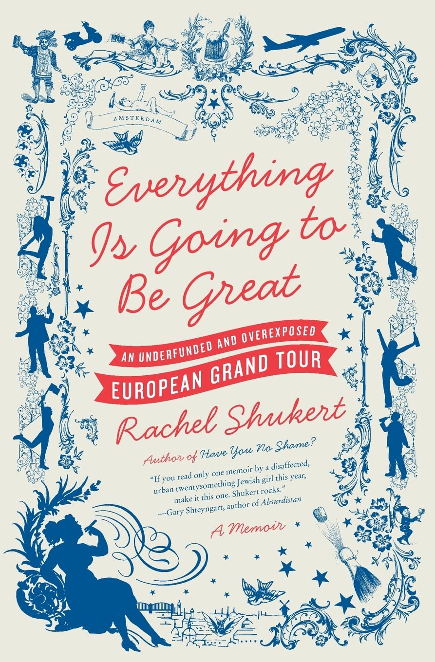 Everything Is Going to Be Great: An Underfunded and Overexposed European Grand Tour book