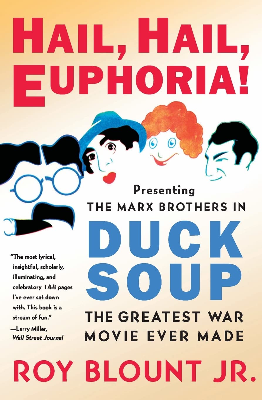 Hail, Hail, Euphoria!: Presenting the Marx Brothers in Duck Soup, the Greatest War Movie Ever Made – Behind-the-Scenes Stories by Roy Blount Jr. on Timeless Comedy Books