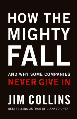 How the Mighty Fall: And Why Some Companies Never Give in Business, Finance & Career