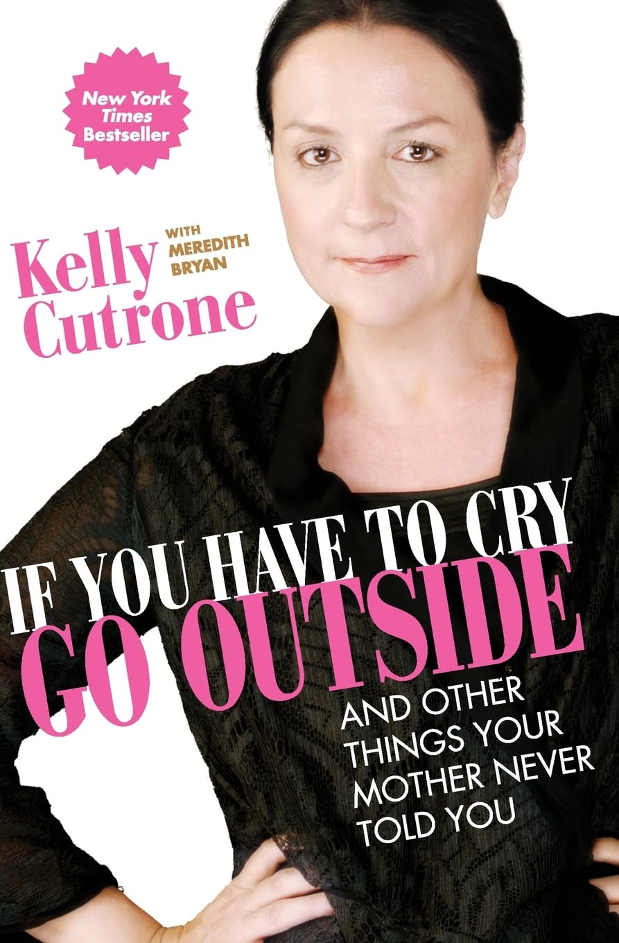 If You Have to Cry, Go Outside: And Other Things Your Mother Never Told You Art & Literature