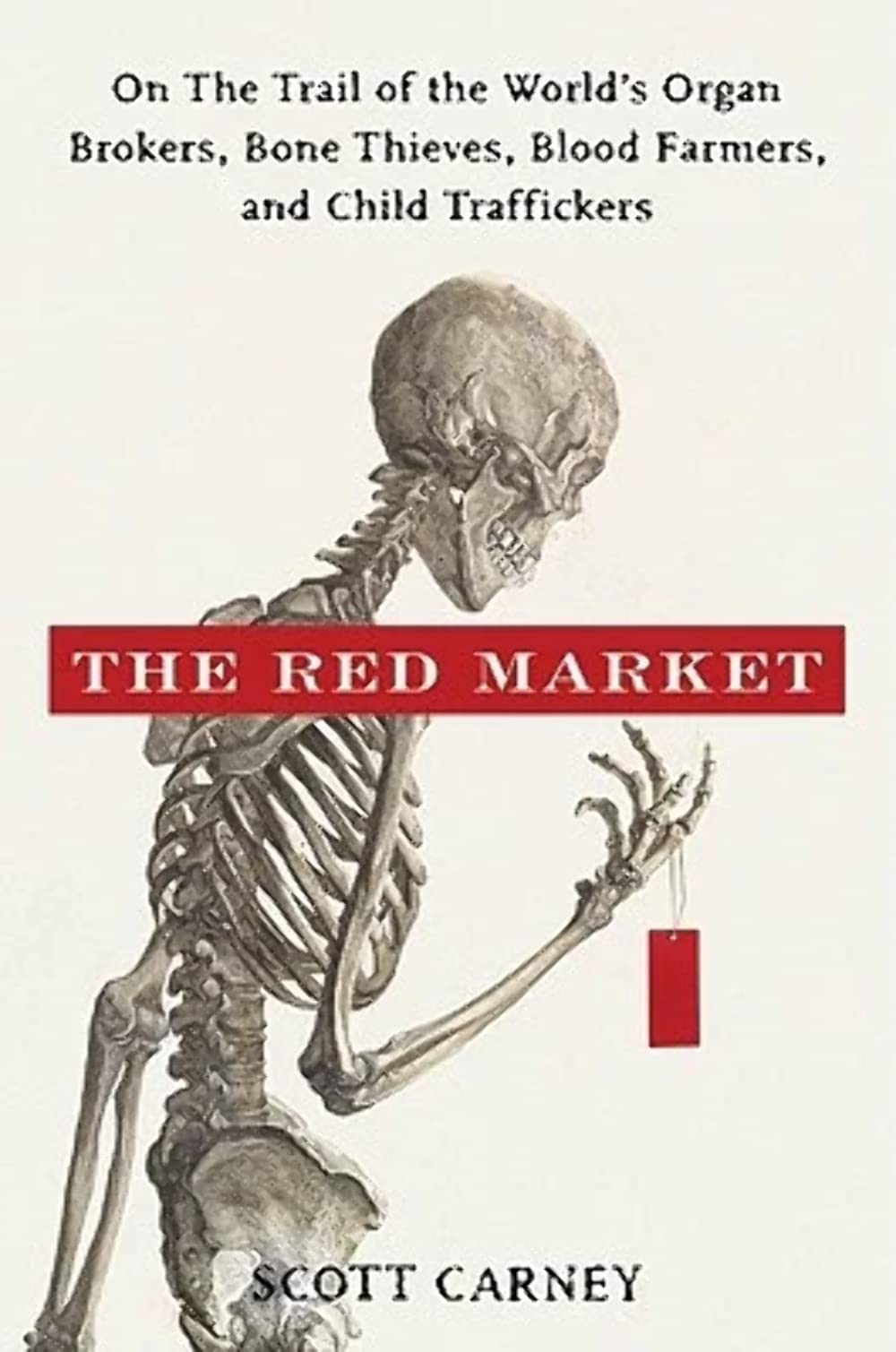 The Red Market: On the Trail of the World's Organ Brokers, Bone Thieves, Blood Farmers, and Child Traffickers Medicine