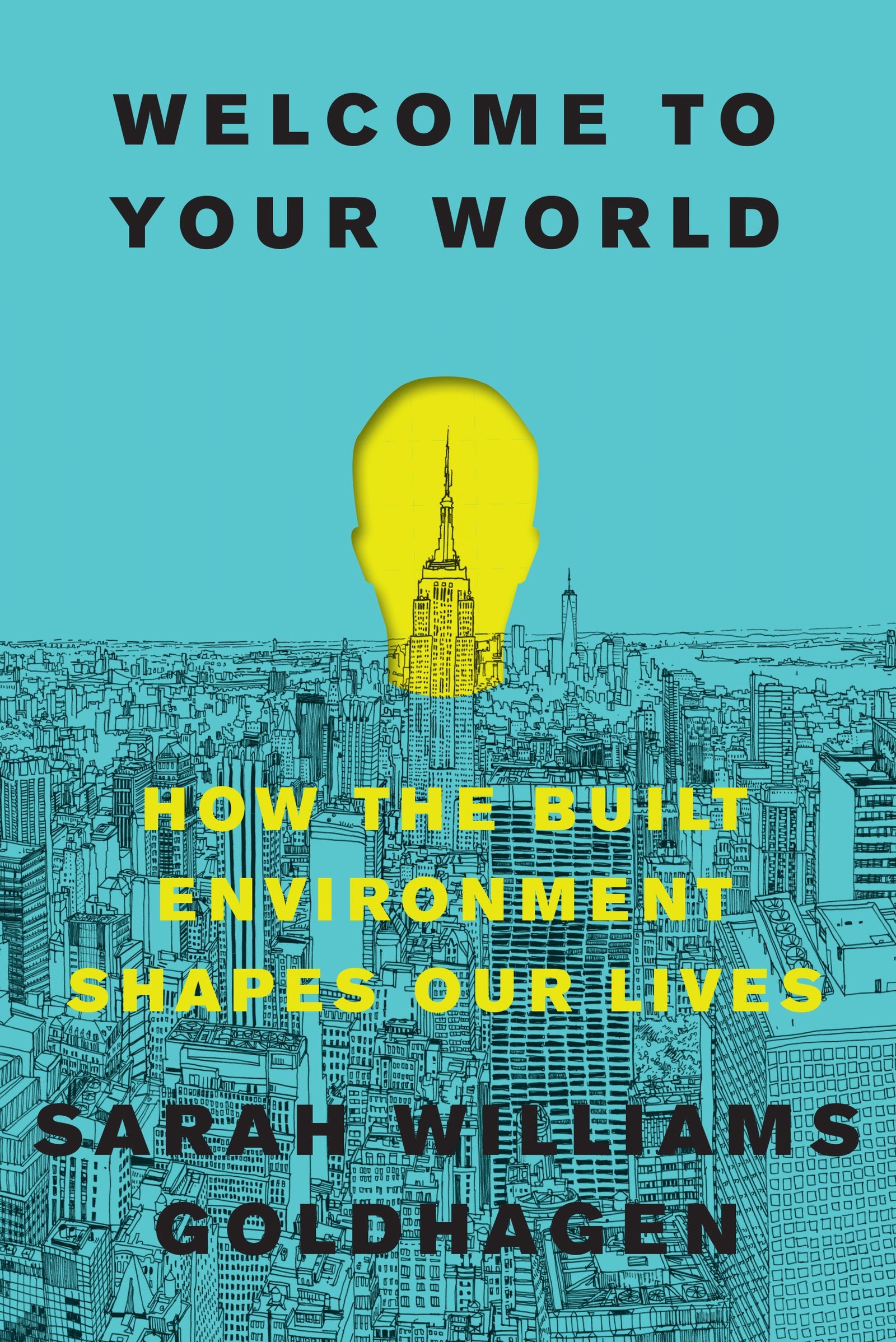 Welcome to Your World: How the Built Environment Shapes Our Lives Business, Finance & Career