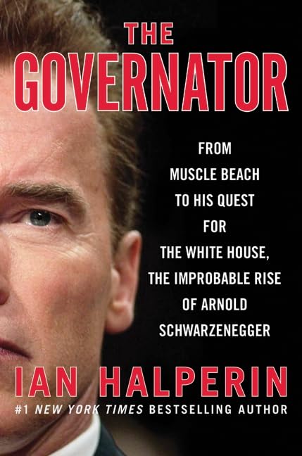 The Governator: From Muscle Beach to His Quest for the White House, the Improbable Rise of Arnold Schwarzenegger Art & Literature