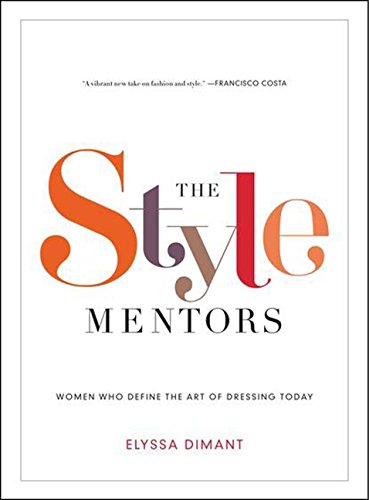 The Style Mentors: Women Who Define the Art of Dressing Today book