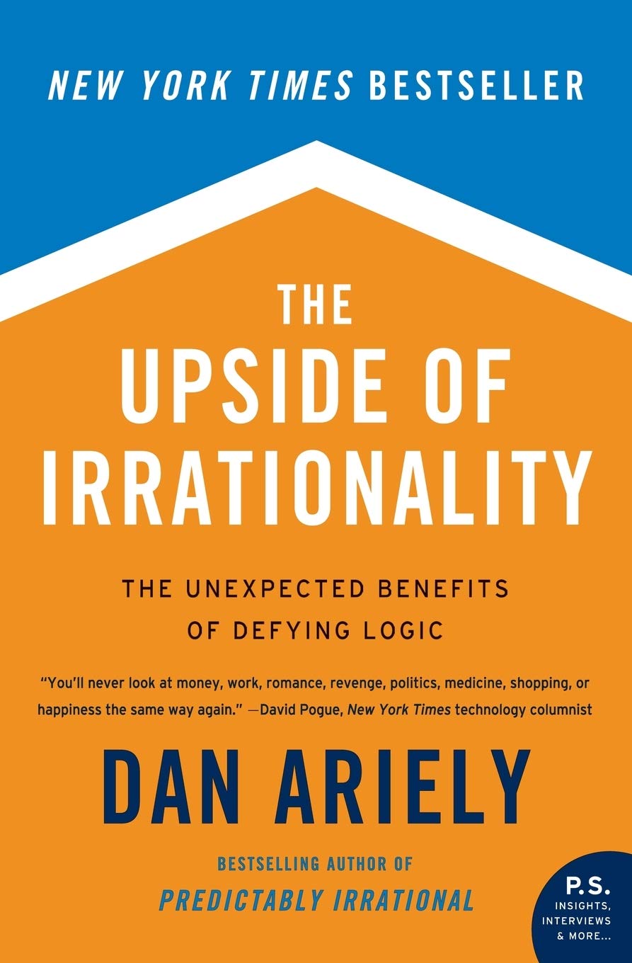 The Upside of Irrationality: The Unexpected Benefits of Defying Logic Books