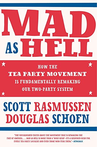 Mad As Hell: How the Tea Party Movement Is Fundamentally Remaking Our Two-Party System Social Sciences