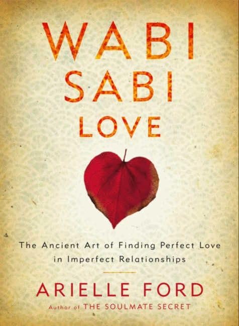 Wabi Sabi Love: The Ancient Art of Finding Perfect Love in Imperfect Relationships Philosophy