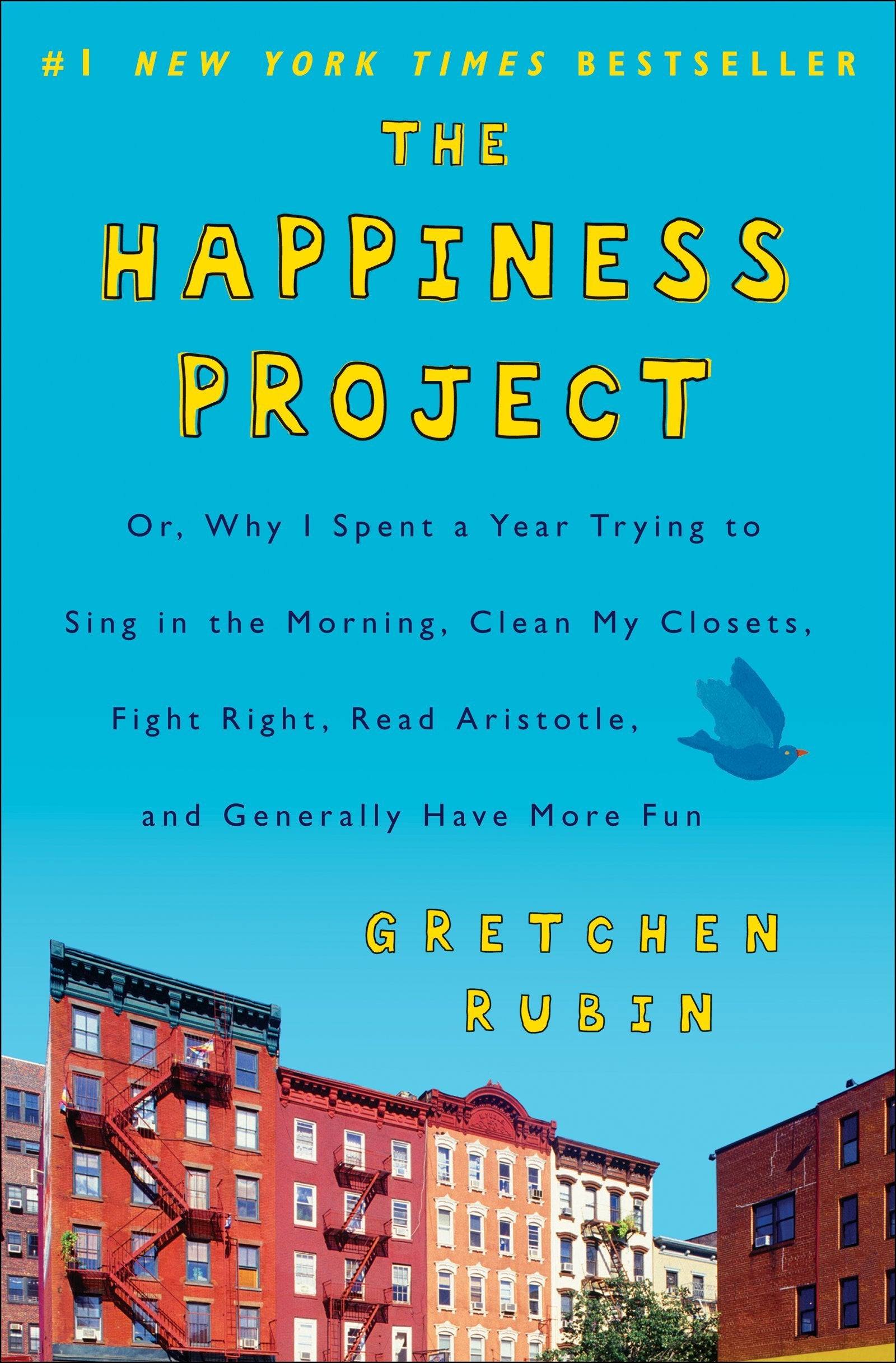 The Happiness Project: Or, why I spent a year trying to sing in the morning, clean my closets, fight right, read Aristotle, and generally have more fun Lifestyle