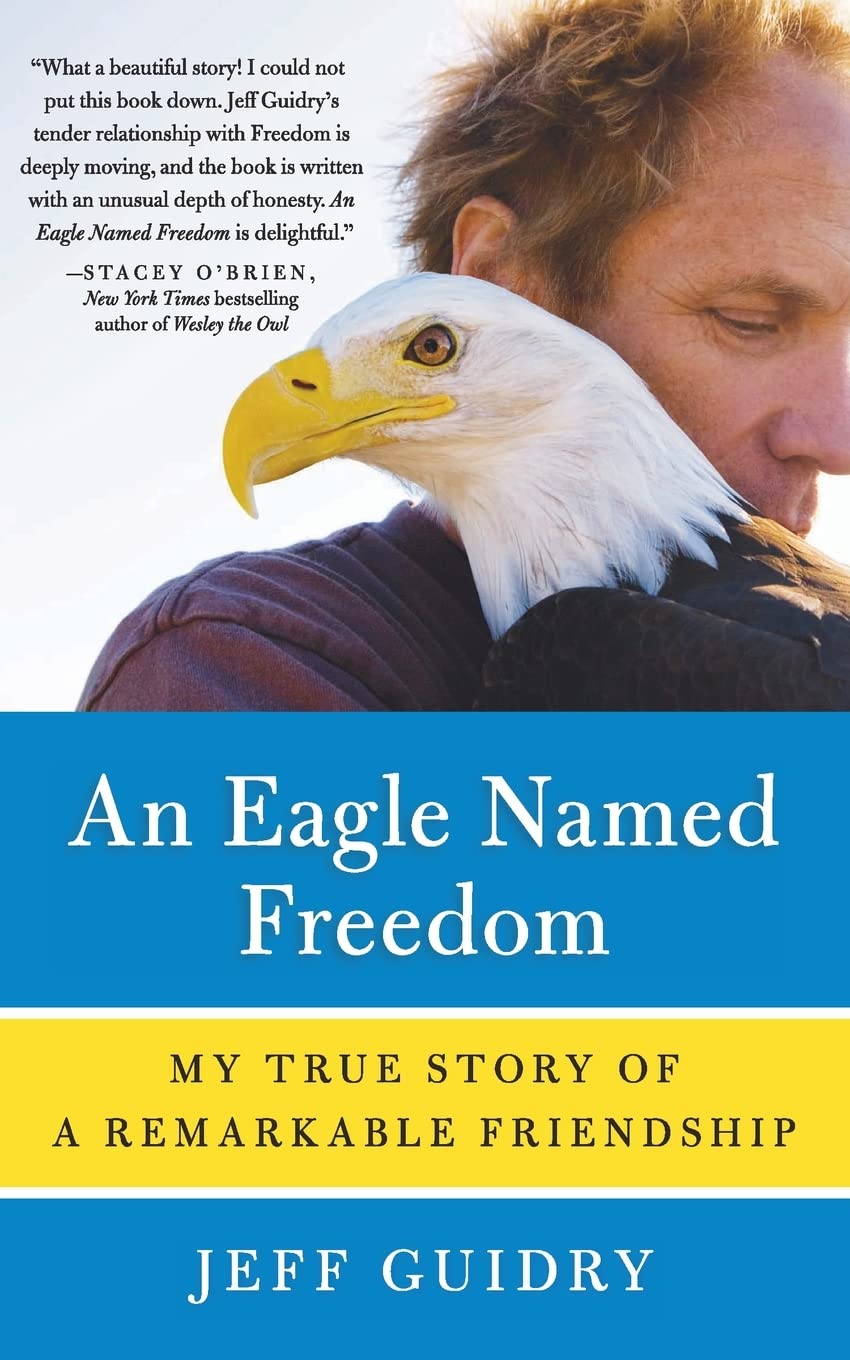 An Eagle Named Freedom: My True Story of a Remarkable Friendship Medicine