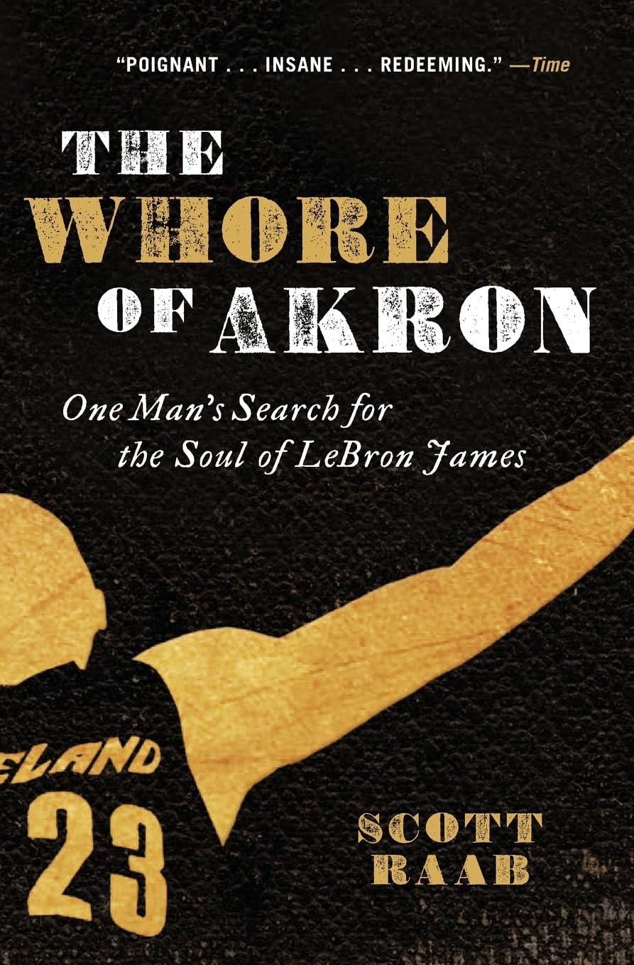 The Whore of Akron: One Man's Search for the Soul of LeBron James Memories