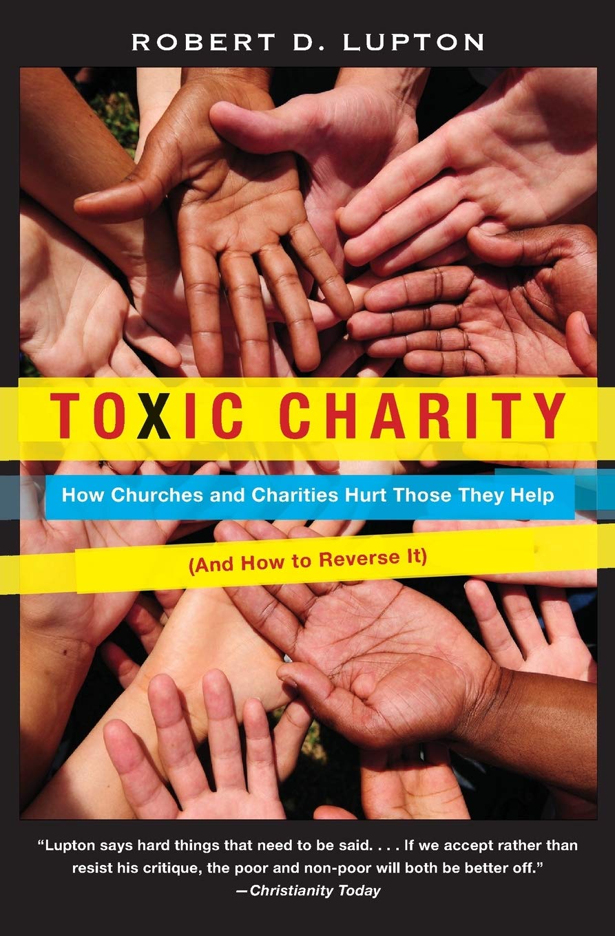 Toxic Charity: How Churches and Charities Hurt Those They Help (And How to Reverse It) Social Sciences
