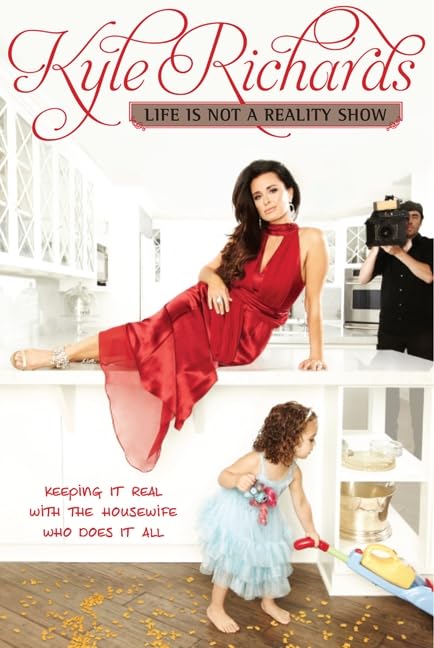 Life Is Not a Reality Show: Keeping It Real with the Housewife Who Does It All Art & Literature