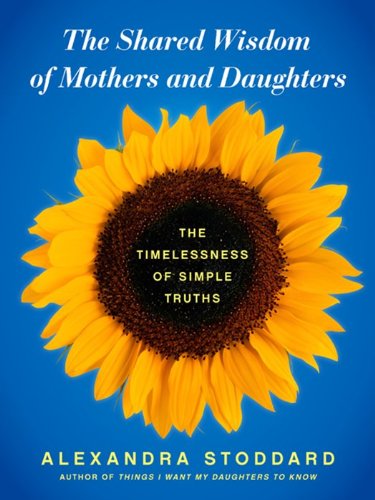 The Shared Wisdom of Mothers and Daughters: The Timelessness of Simple Truths Psychology