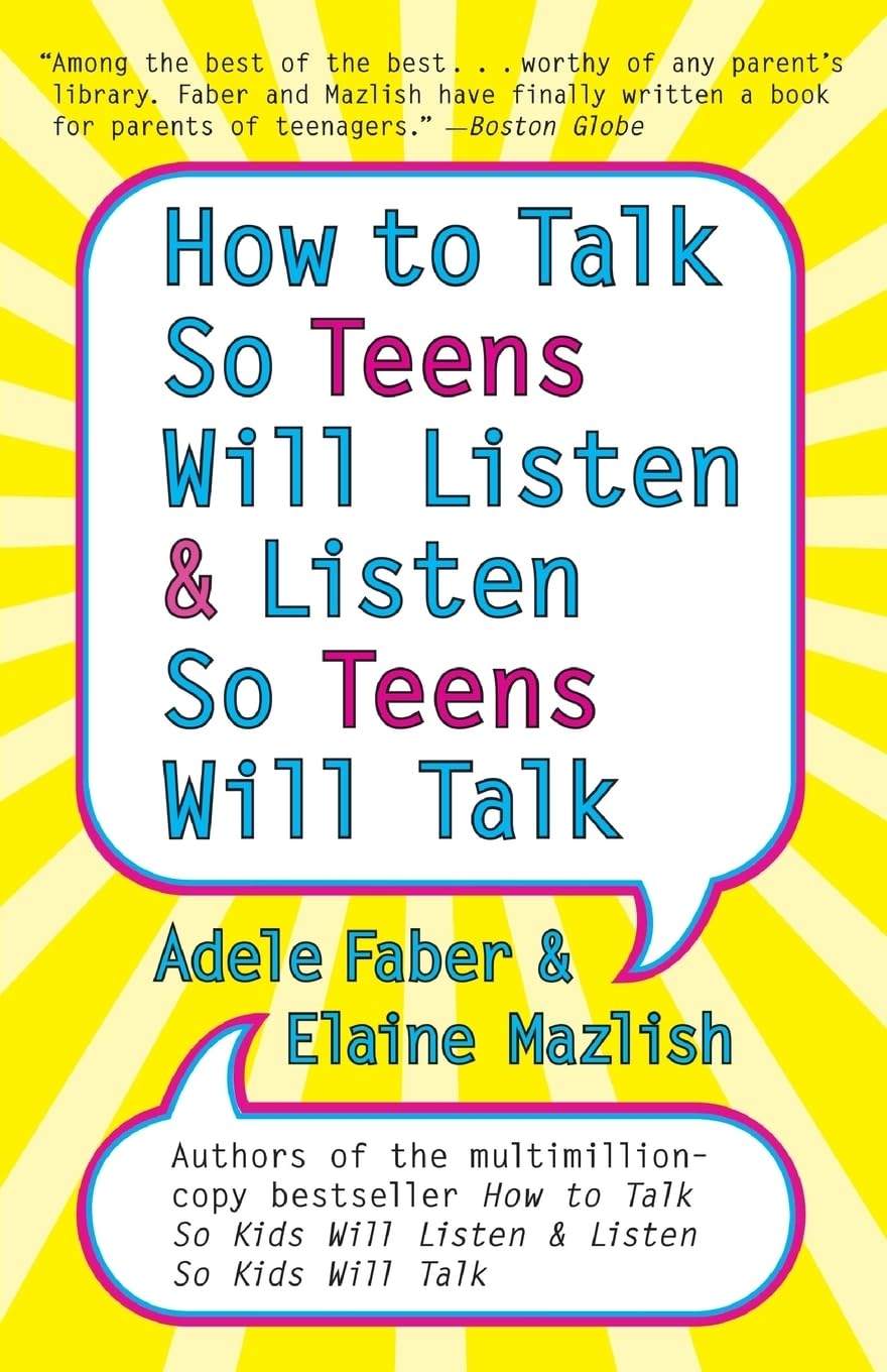 How to Talk so Teens Will Listen and Listen so Teens Will Parents & Children